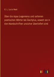 Cover von Über die Apax Legomena und seltenen poetischen Wörter bei Äschylus, soweit sie in den Handschriften unsicher überliefert sind