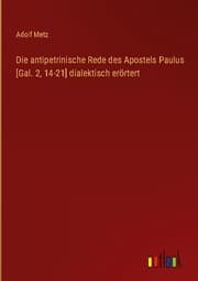 Cover von Die antipetrinische Rede des Apostels Paulus [Gal. 2,14-21] dialektisch erörtert