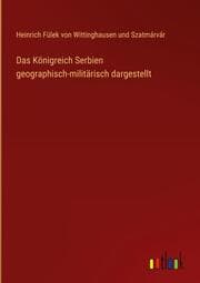 Cover von Das Königreich Serbien geographisch-militärisch dargestellt