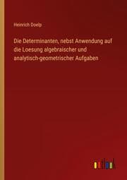 Cover von Die Determinanten, nebst Anwendung auf die Loesung algebraischer und analytisch-geometrischer Aufgaben