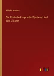 Cover von Die Römische Frage unter Pippin und Karl dem Groszen
