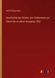 Cover von Geschichte der Grafen von Valkenstein am Harze bis zu deren Ausgang 1332