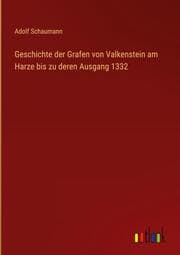 Cover von Geschichte der Grafen von Valkenstein am Harze bis zu deren Ausgang 1332