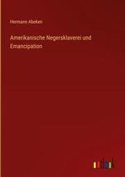 Cover von Amerikanische Negersklaverei und Emancipation