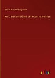 Cover von Das Ganze der Stärke- und Puder-Fabrication