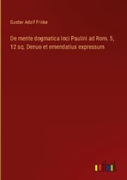 Cover von De mente dogmatica loci Paulini ad Rom. 5,12 sq. Denuo et emendatius expressum