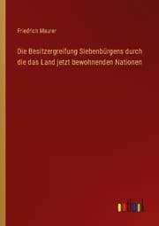 Cover von Die Besitzergreifung Siebenbürgens durch die das Land jetzt bewohnenden Nationen