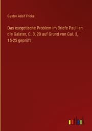 Cover von Das exegetische Problem im Briefe Pauli an die Galater, C. 3,20 auf Grund von Gal. 3,15-25 geprüft