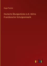 Cover von Deutsche Übungsstücke zu K. Kühns Französischer Schulgrammatik