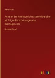 Cover von Annalen des Reichsgerichts: Sammlung aller wichtigen Entscheidungen des Reichsgerichts