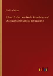 Cover von Johann Freiherr von Werth, Kaiserlicher und Churbayerischer General der Cavalerie