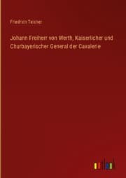 Cover von Johann Freiherr von Werth, Kaiserlicher und Churbayerischer General der Cavalerie