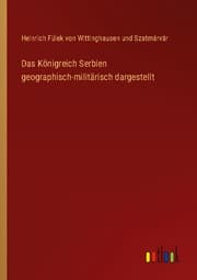 Cover von Das Königreich Serbien geographisch-militärisch dargestellt