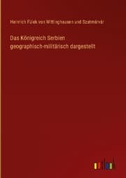 Cover von Das Königreich Serbien geographisch-militärisch dargestellt