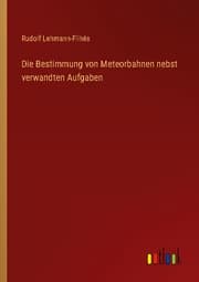 Cover von Die Bestimmung von Meteorbahnen nebst verwandten Aufgaben