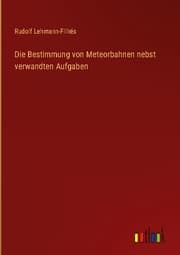 Cover von Die Bestimmung von Meteorbahnen nebst verwandten Aufgaben