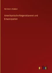 Cover von Amerikanische Negersklaverei und Emancipation