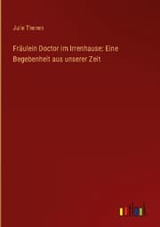 Cover von Fräulein Doctor im Irrenhause: Eine Begebenheit aus unserer Zeit