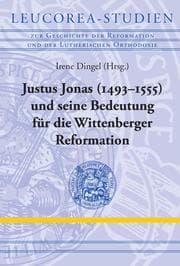 Cover von Justus Jonas (1493-1555) und seine Bedeutung für die Wittenberger Reformation