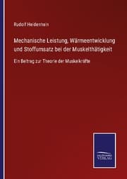 Cover von Mechanische Leistung, Wärmeentwicklung und Stoffumsatz bei der Muskelthätigkeit