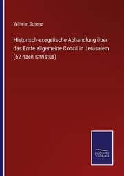 Cover von Historisch-exegetische Abhandlung über das Erste allgemeine Concil in Jerusalem (52 nach Christus)