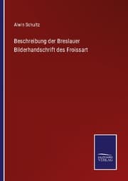 Cover von Beschreibung der Breslauer Bilderhandschrift des Froissart