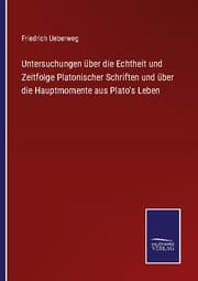 Cover von Untersuchungen über die Echtheit und Zeitfolge Platonischer Schriften und über die Hauptmomente aus Plato's Leben