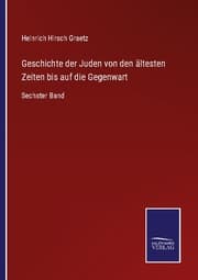 Cover von Geschichte der Juden von den ältesten Zeiten bis auf die Gegenwart