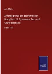 Cover von Anfangsgründe der geometrischen Disciplinen für Gymnasien, Real- und Gewerbeschulen