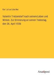Cover von Valentin Trotzendorf nach seinem Leben und Wirken. Zur Erinnerung an seinen Todestag, den 26. April 1556