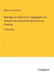 Cover von Beyträge zur Geschichte, Topographie und Statistik des Erzbisthums München und Freysing
