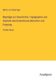 Cover von Beyträge zur Geschichte, Topographie und Statistik des Erzbisthums München und Freysing
