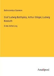 Cover von Graf Ludwig Batthyány, Arthur Görgei, Ludwig Kossuth