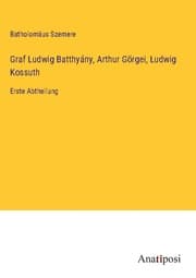 Cover von Graf Ludwig Batthyány, Arthur Görgei, Ludwig Kossuth