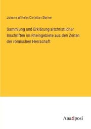 Cover von Sammlung und Erklärung altchristlicher Inschriften im Rheingebiete aus den Zeiten der römischen Herrschaft