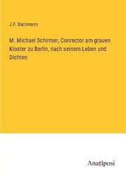 Cover von M. Michael Schirmer, Conrector am grauen Kloster zu Berlin, nach seinem Leben und Dichten