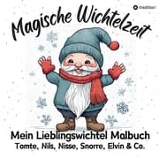 Cover von Magische Wichtelzeit Mein Lieblingswichtel Malbuch Tomte, Nils, Nisse, Snorre, Elvin & Co. Süße Wichtel Ausmalbilder Weihnachtswichtel Der Wichtel zieht ein Kinder Wichtelbuch
