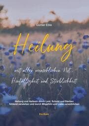 Cover von Heilung mit aller menschlichen Not, Hinfälligkeit und Sterblichkeit