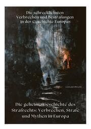 Cover von Die geheime Geschichte des Strafrechts: Verbrechen, Strafe und Mythen in Europa
