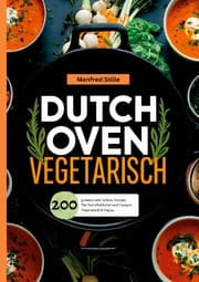 Cover von Dutch Oven Vegetarisch- 200 gesunde und leckere Rezepte.