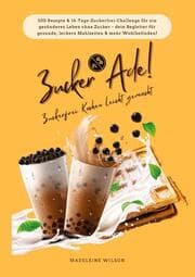 Cover von Zucker Ade! Zuckerfrei Kochen leicht gemacht: 500 Rezepte & 14-Tage-Zuckerfrei-Challenge für ein gesünderes Leben ohne Zucker - dein Begleiter für gesunde, leckere Mahlzeiten und mehr Wohlbefinden!
