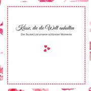 Cover von Küsse, die die Welt anhalten -Die Bucket List unserer schönsten Momente