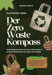 Cover von Plastikfrei leben - Der Zero Waste Kompass: Nachhaltige Routinen, kreative Alternativen & einfache Schritte für ein Leben ohne Plastik (Umweltbewusstsein stärken, Müll reduzieren & gesünder leben)