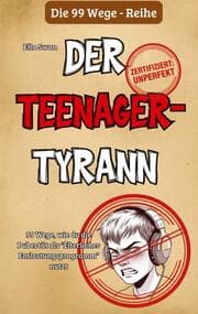 Cover von 99 Wege, wie du die Pubertät als 'Elterliches Entlastungsprogramm' nutzt