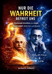 Cover von Nur die Wahrheit befreit uns: Rationale Intuition plus Logik - Kurt Gödel: Wahrheit und Beweis