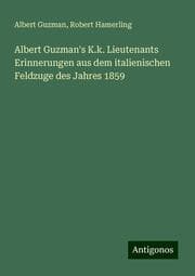 Cover von Albert Guzman's K.k. Lieutenants Erinnerungen aus dem italienischen Feldzuge des Jahres 1859
