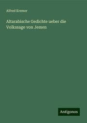 Cover von Altarabische Gedichte ueber die Volkssage von Jemen