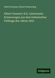 Cover von Albert Guzman's K.k. Lieutenants Erinnerungen aus dem italienischen Feldzuge des Jahres 1859