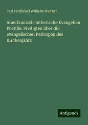 Cover von Amerikanisch-lutherische Evangelien Postille: Predigten über die evangelischen Pericopen des Kirchenjahrs