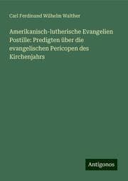 Cover von Amerikanisch-lutherische Evangelien Postille: Predigten über die evangelischen Pericopen des Kirchenjahrs